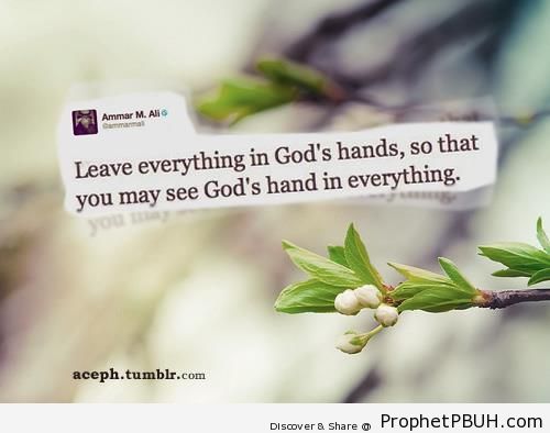 Leave everything in God-s hands - Islamic Quotes About Tawakkul (Complete Reliance Upon Allah)