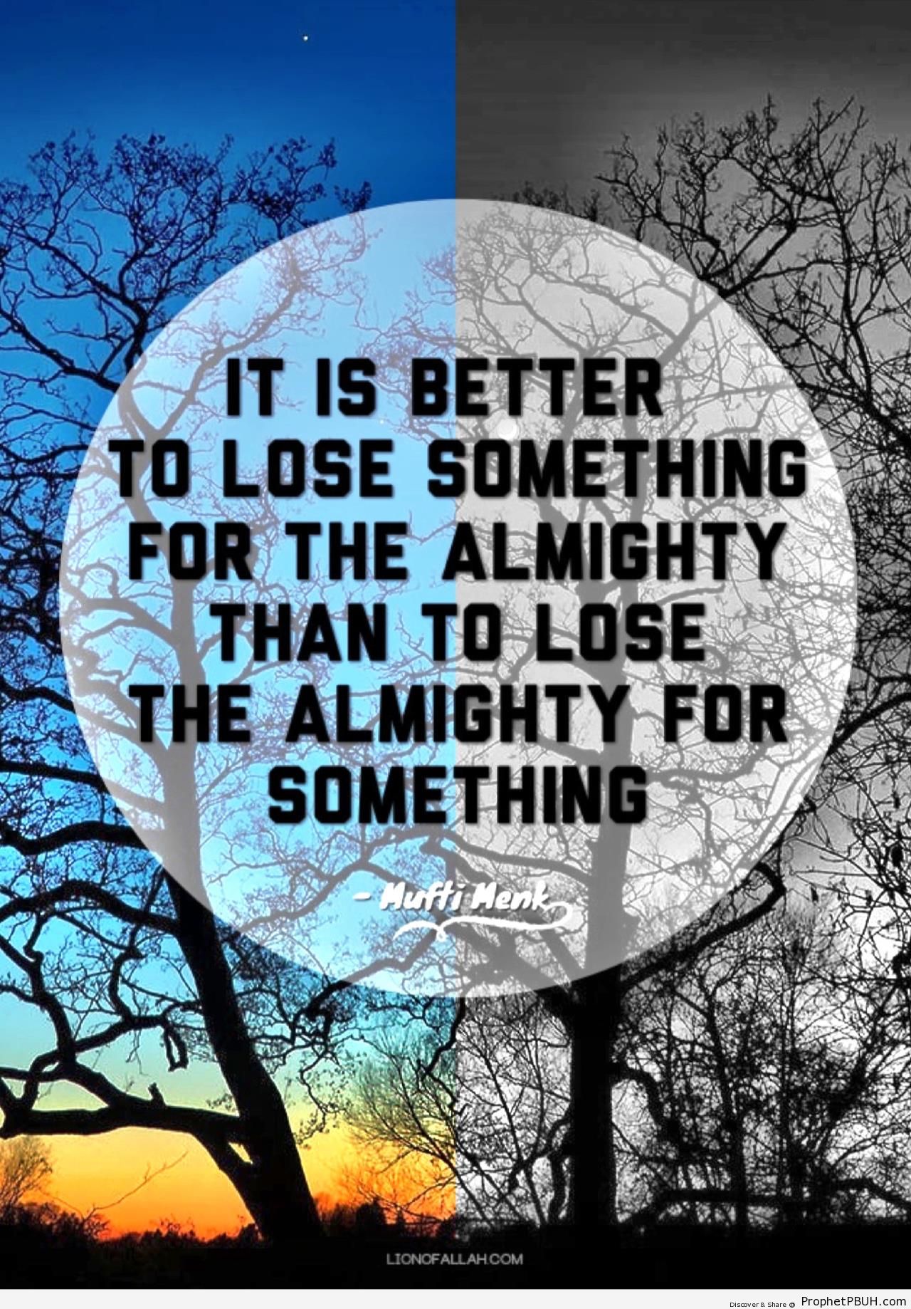 Mufti Menk Quote- Better to Lose Something for the Almighty - Islamic Quotes 