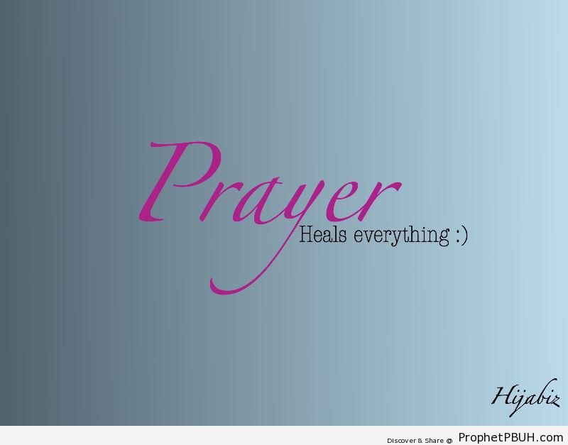 Prayer Heals Everything - Islamic Quotes About Dua -Pictures
