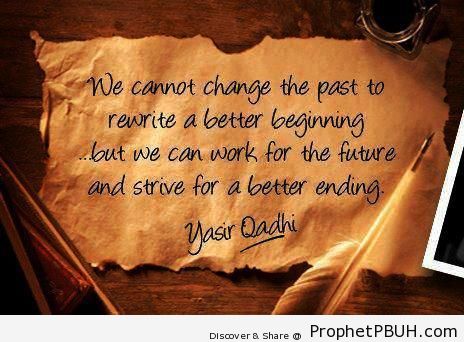 Strive for a Better Ending (Yasir Qadhi quote) - Islamic Quotes About The Future
