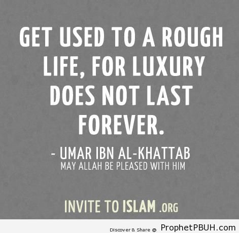 Umar ibn al-Khattab Quote- Get used to a rough life& - Islamic Quotes