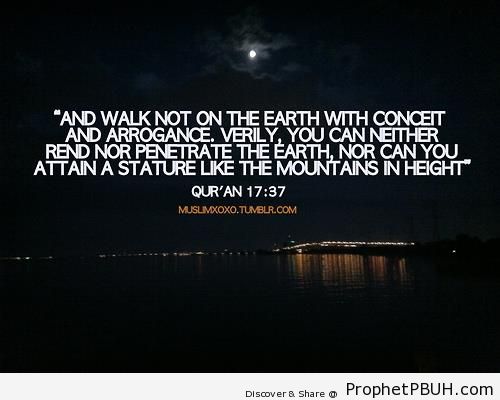 Walk Not With Arrogance (Surat al-Isra-; Quran 17-37) - Islamic Quotes About Arrogance