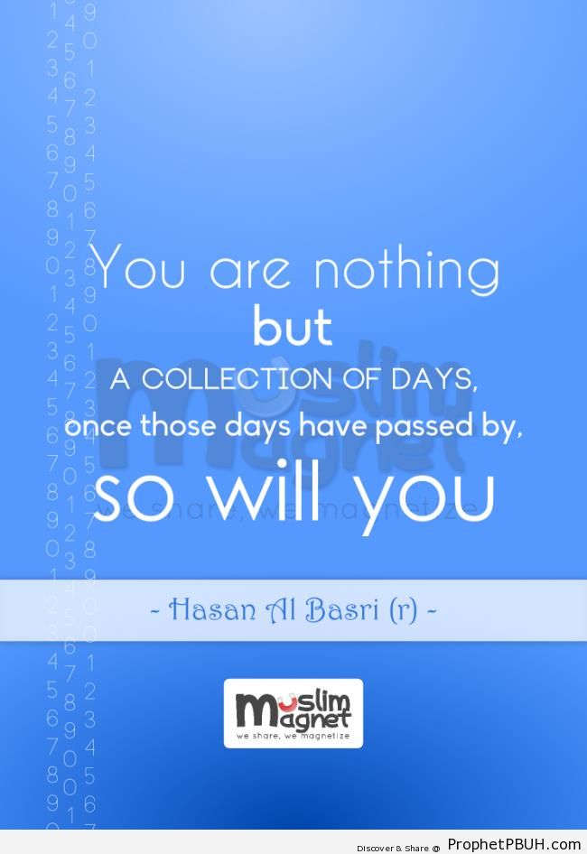 al-Hasan al-Basri Quote- You are nothing but a collection of days - al-Hasan al-Basri Quotes