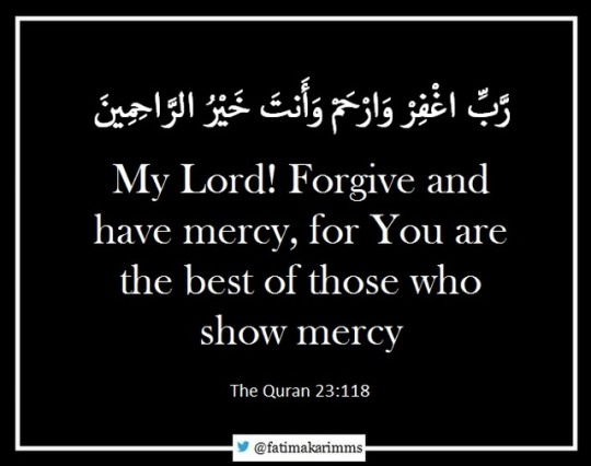 My Lord! Forgive and have mercy, for You are the best of those who show mercy