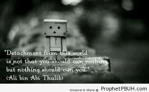 Detachment - Imam Ali bin Abi Talib quotes