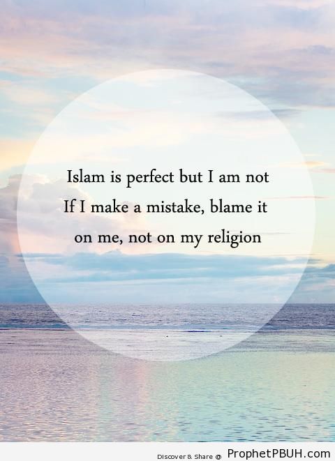 Islam is perfect but I am not - Islamic Quotes