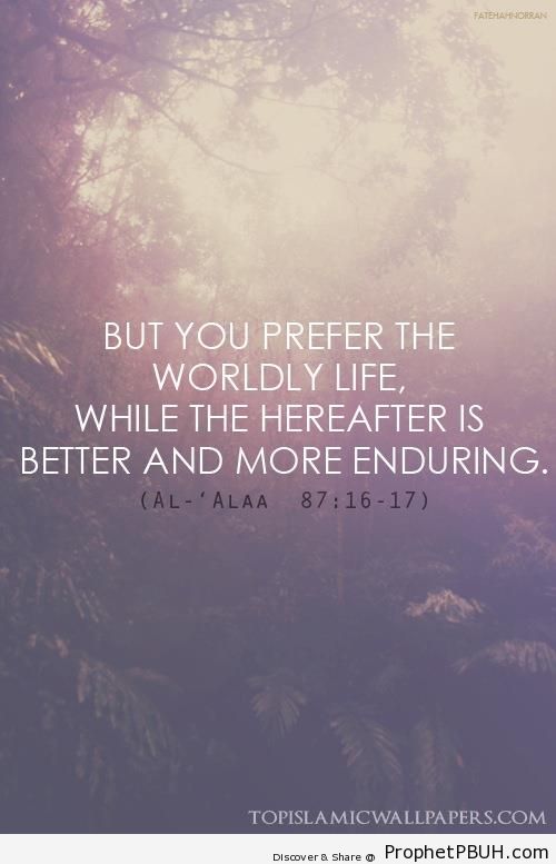 More Enduring (Quran 87-16-17 - Surat al-A`la) - Islamic Quotes About Akhirah (The Hereafter)