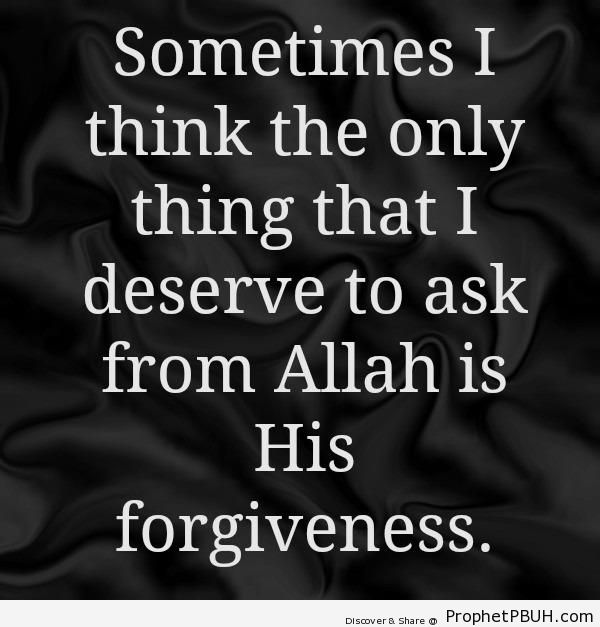 Only Thing I Deserve To Ask - Islamic Quotes About Allah's Forgiveness