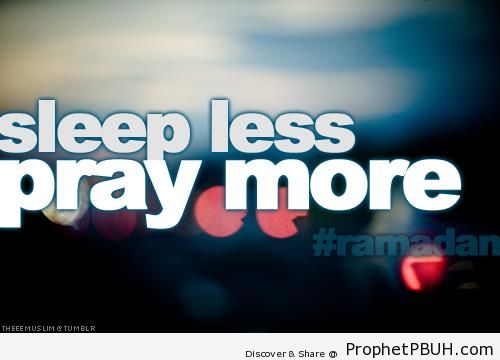 Sleep Less, Pray More - Islamic Quotes About the Month of Ramadan