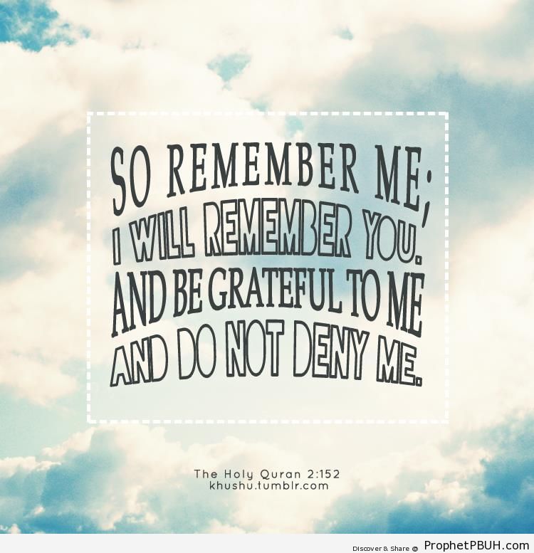 So remember Me - Quran 2-152 (Remember Me and I Will Remember You) 
