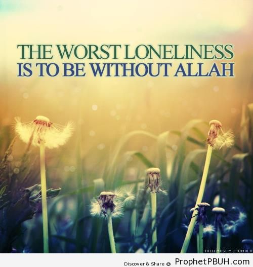 The Worst Loneliness - Islamic Quotes About Loneliness