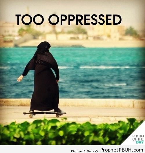 Too Oppressed - Islamic Quotes About Hijab