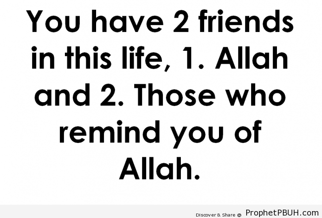 You Have Two Friends - Islamic Quotes About Dunya (Worldly Life) 