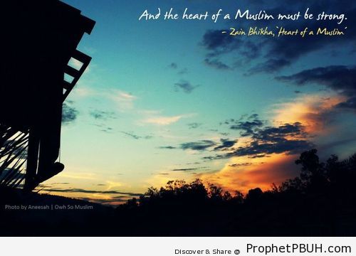 And the heart of a muslim must be strong. - Islamic Quotes, Hadiths, Duas