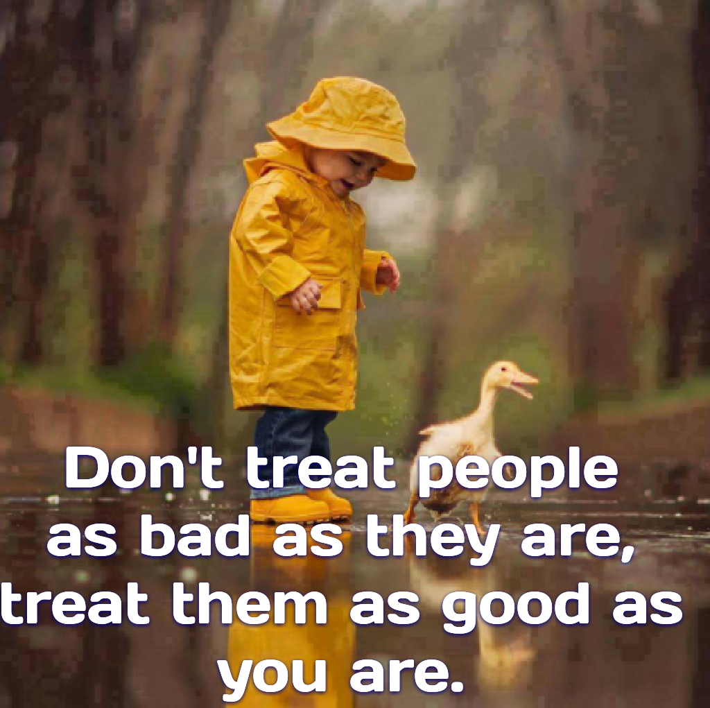 Treat people good