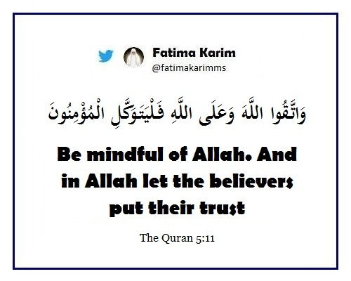 Be mindful of Allah. And in Allah let the believers put their trust